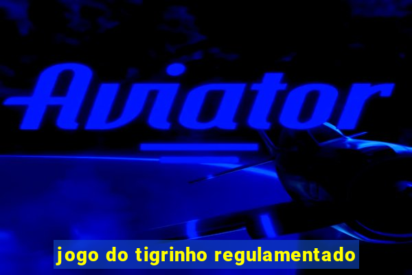 jogo do tigrinho regulamentado